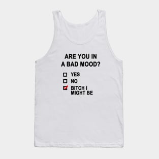 Are You In A Bad Mood? Tank Top